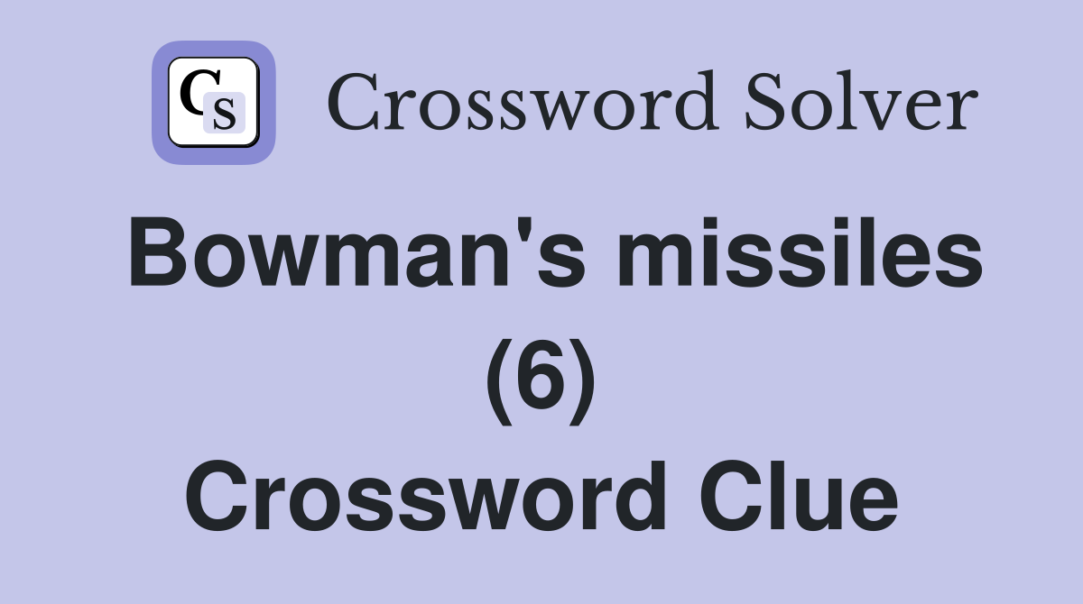 Bowman's missiles (6) Crossword Clue Answers Crossword Solver